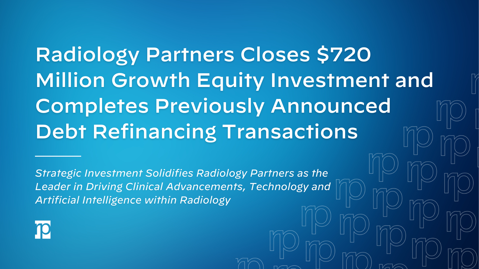 Radiology Partners Closes 720 Million Growth Equity Investment and