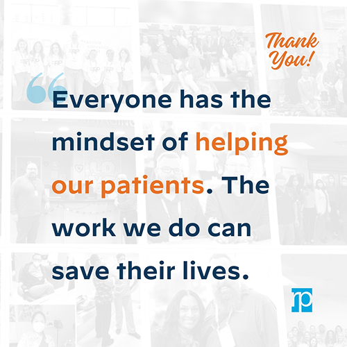 Everyone has the mindset of helping our patient. The work we do can save their lives.