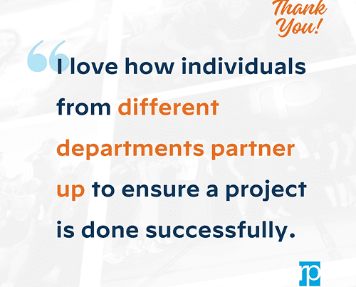 I love how individuals from different departments partner up to ensure a project is done successfully.