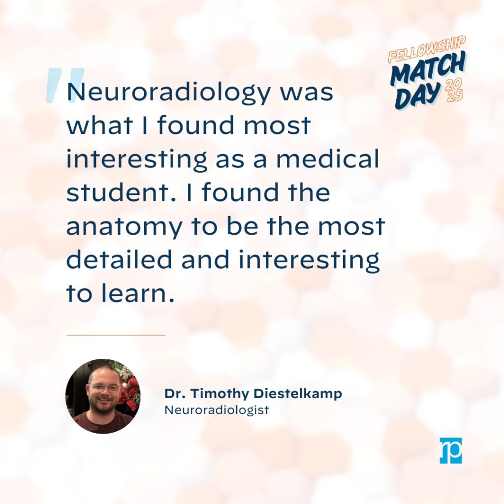 "Neuroradiology was what I found most interesting as a medical student. I found the anatomy to be the most detailed and interesting to learn."