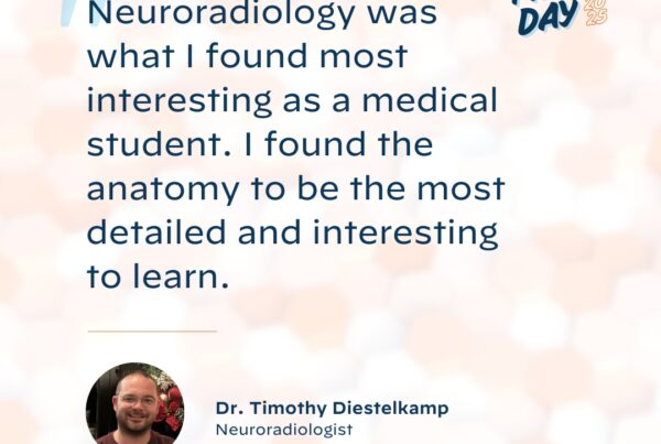 "Neuroradiology was what I found most interesting as a medical student. I found the anatomy to be the most detailed and interesting to learn."